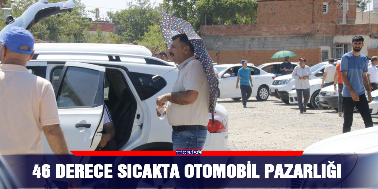 46 derece sıcakta otomobil pazarlığı