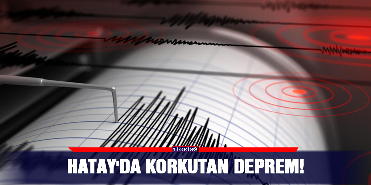 Hatay'da Korkutan Deprem!