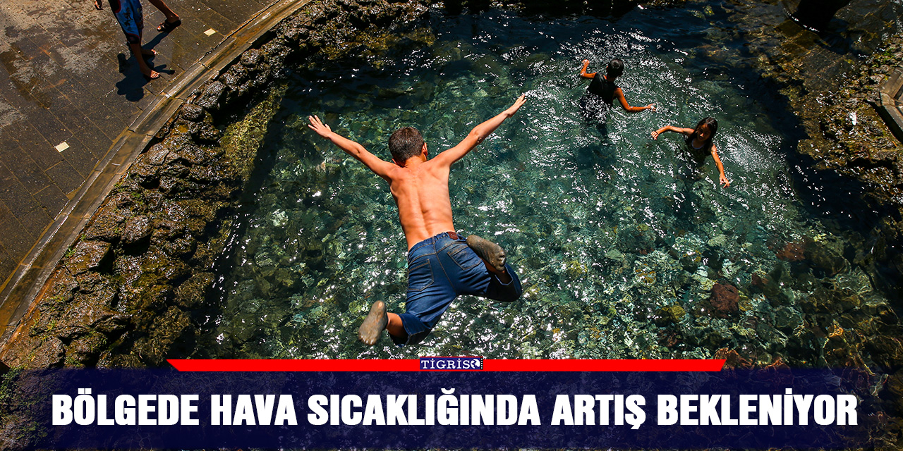 Bölgede hava sıcaklığında artış bekleniyor