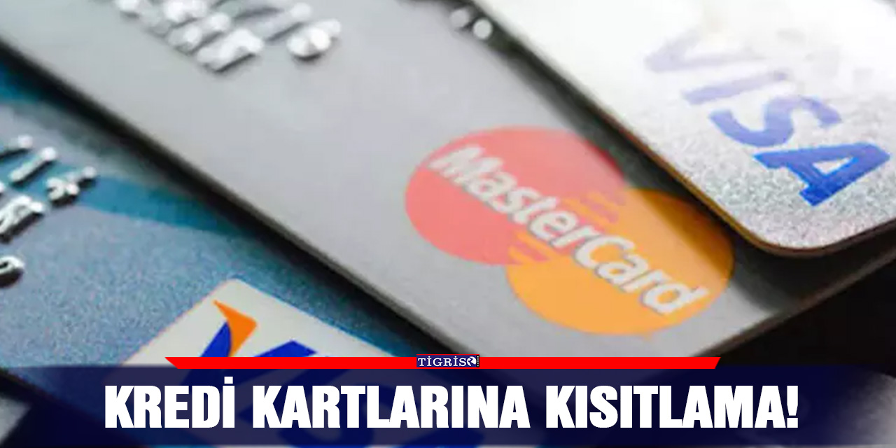 Kredi kartlarına kısıtlama!