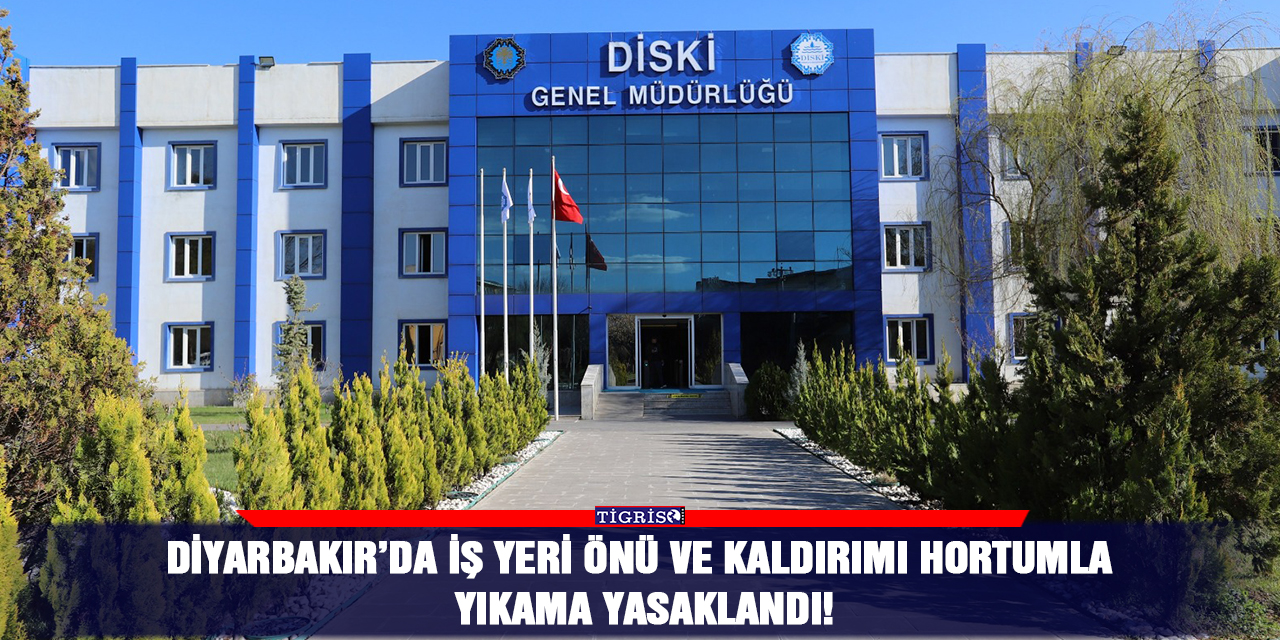 Diyarbakır’da iş yeri önü ve kaldırımı hortumla yıkama yasaklandı!