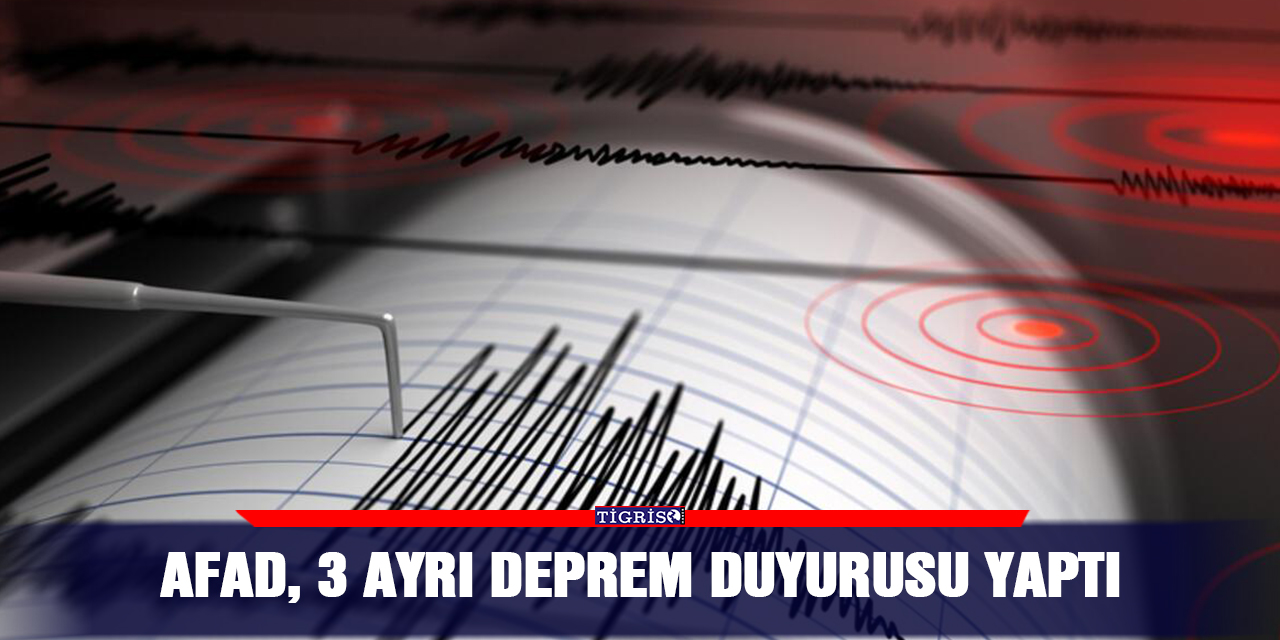 AFAD, 3 ayrı deprem duyurusu yaptı