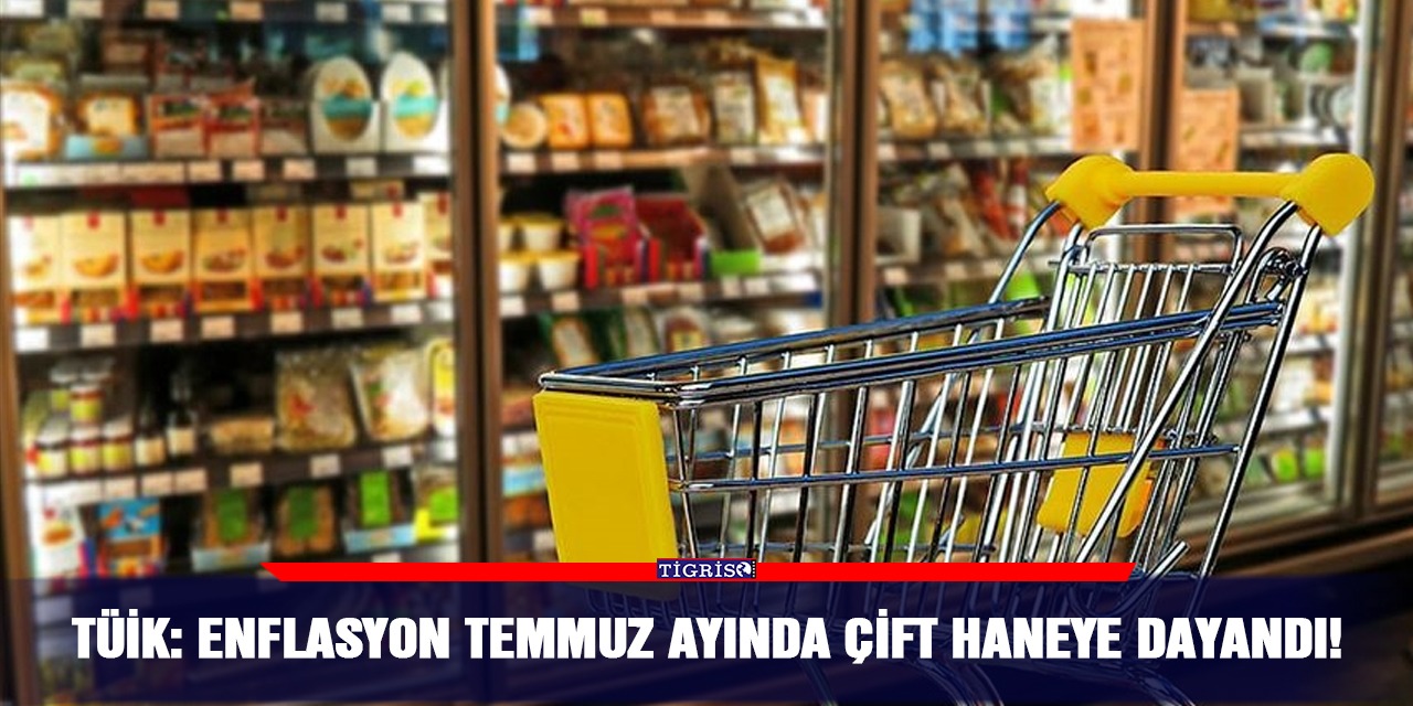 TÜİK: Enflasyon temmuz ayında çift haneye dayandı!