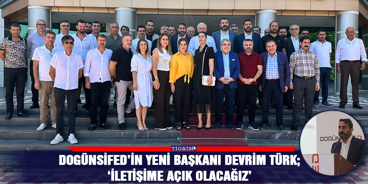 DOGÜNSİFED’in yeni başkanı Devrim Türk;  ‘İletişime açık olacağız’