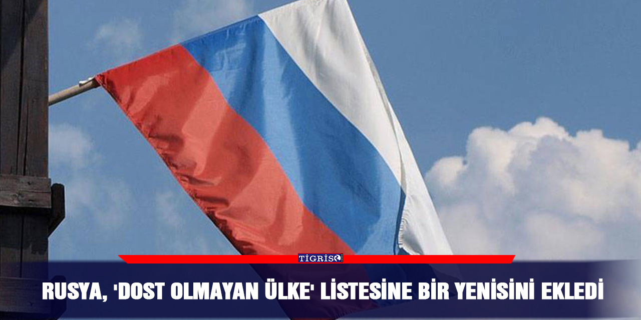 Rusya, 'dost olmayan ülke' listesine bir yenisini ekledi