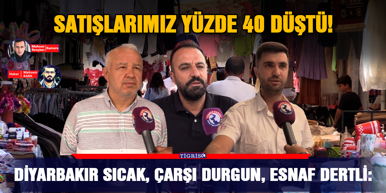 VİDEO - Diyarbakır sıcak, çarşı durgun, esnaf dertli