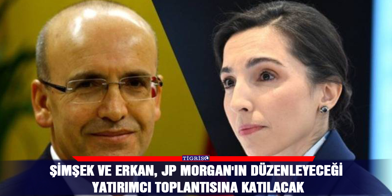 Şimşek ve Erkan, JP Morgan'ın düzenleyeceği yatırımcı toplantısına katılacak