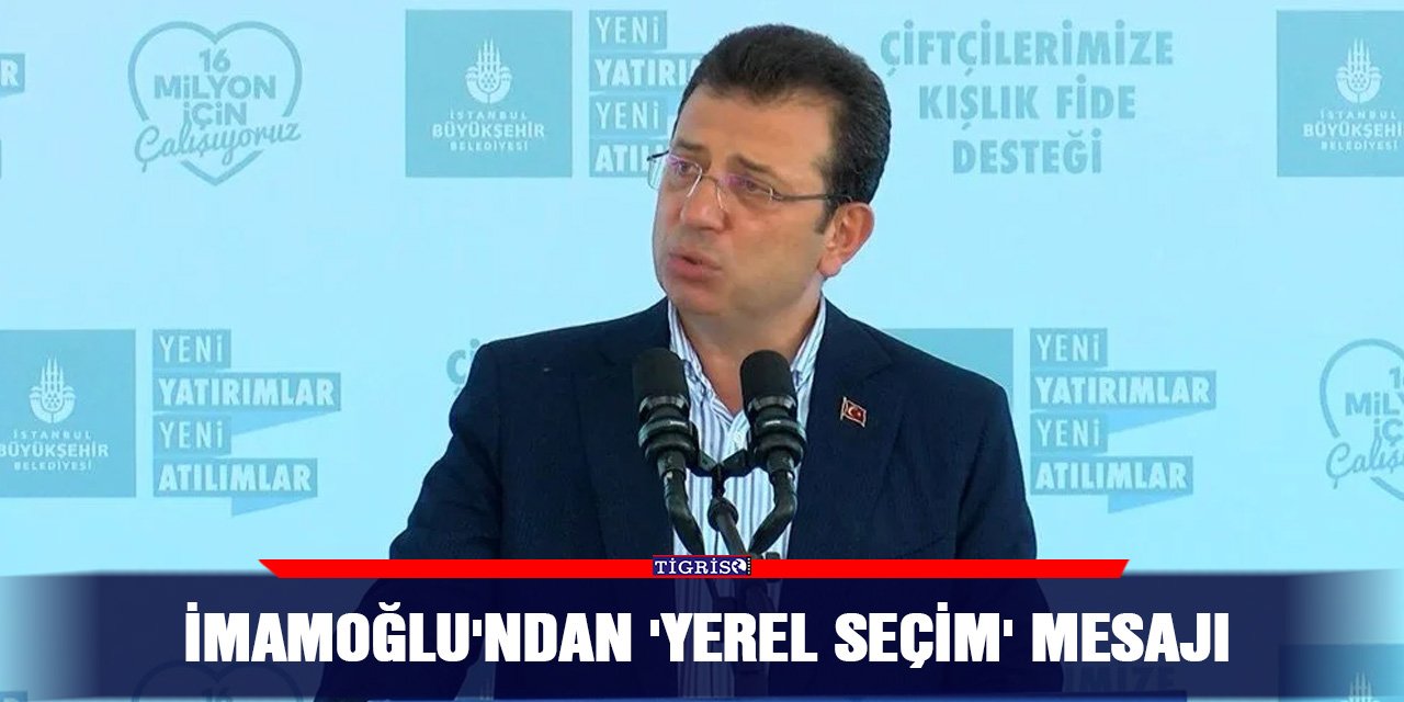 İmamoğlu'ndan 'yerel seçim' mesajı