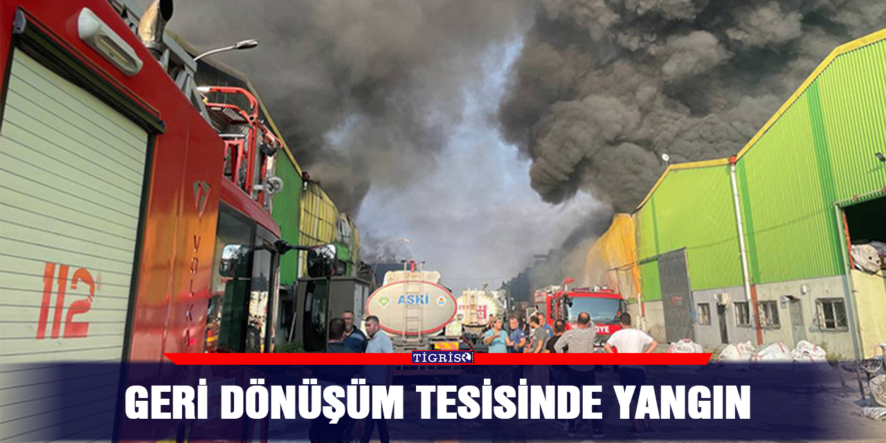 Geri dönüşüm tesisinde yangın