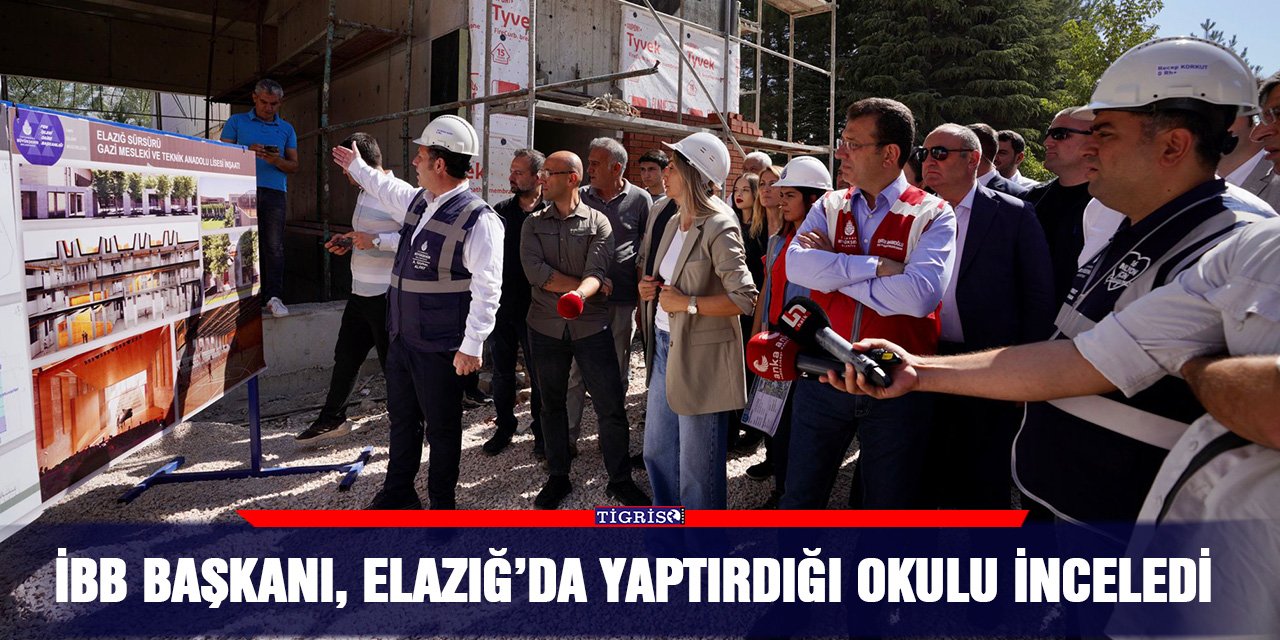 İBB Başkanı, Elazığ’da yaptırdığı okulu inceledi