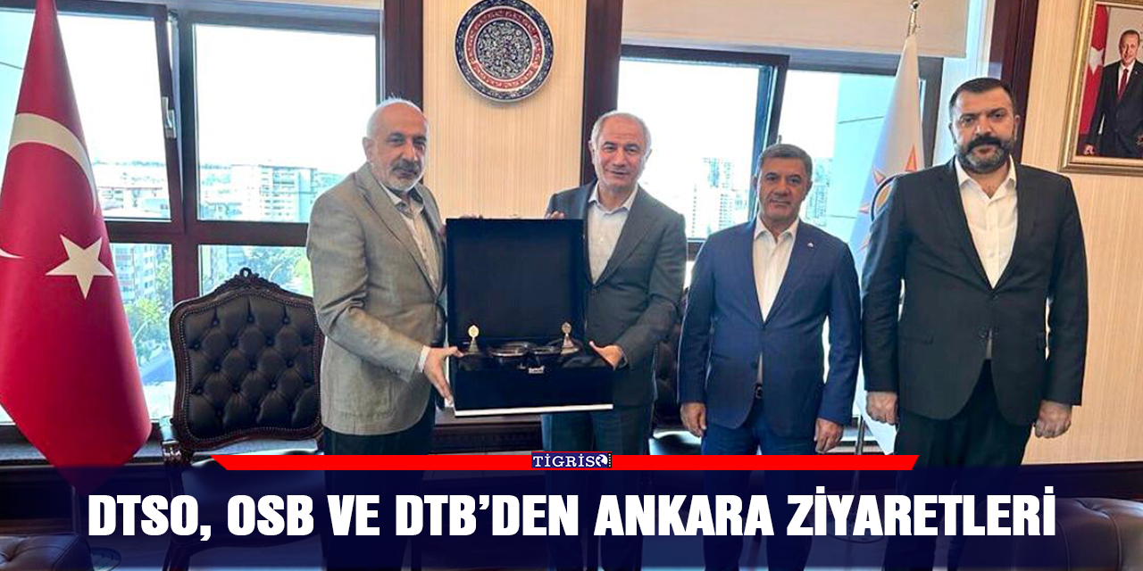 DTSO, OSB ve DTB’den Ankara ziyaretleri