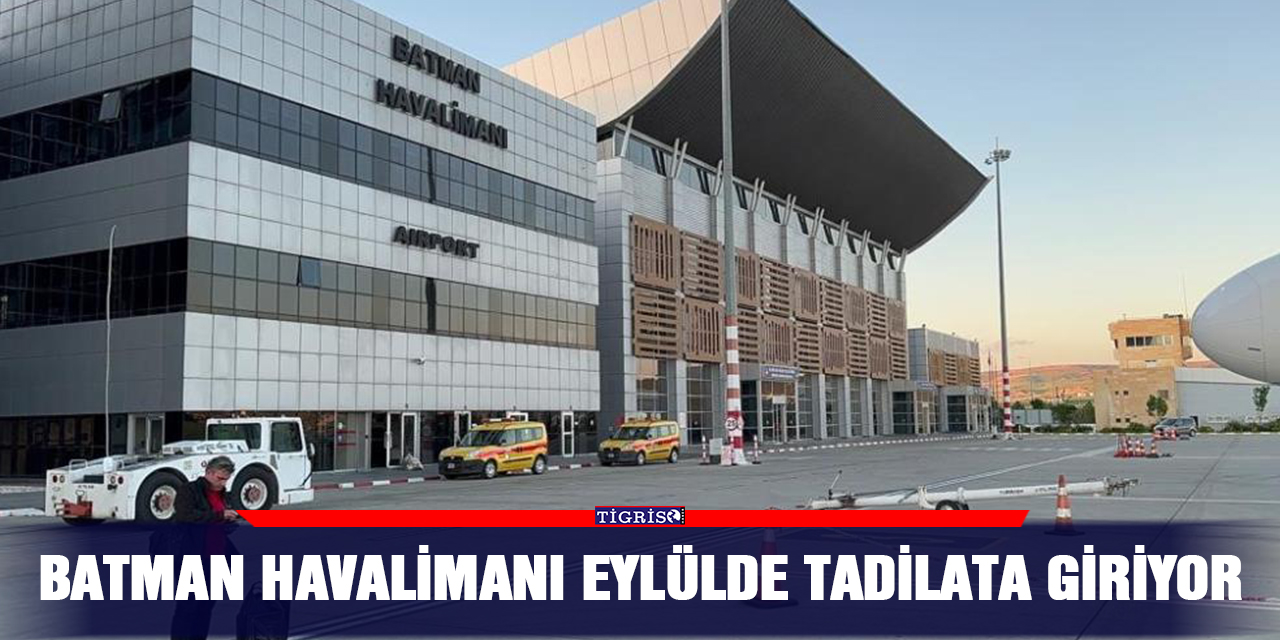 Batman havalimanı Eylülde tadilata giriyor