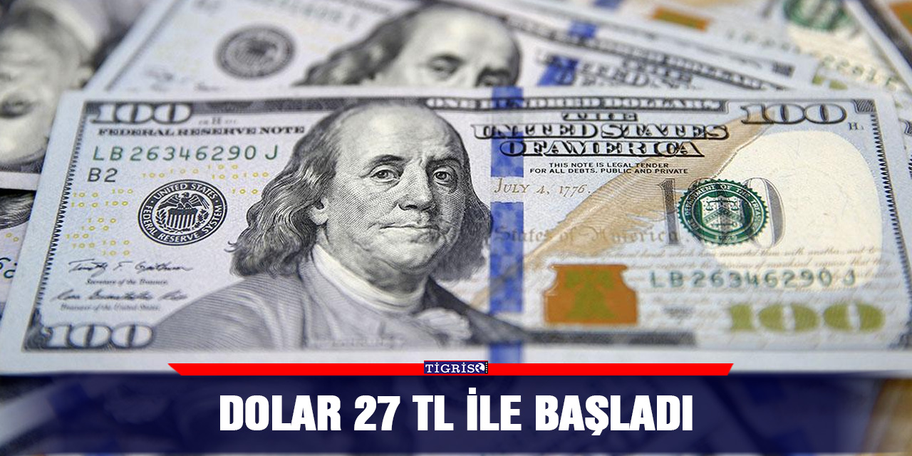 Dolar 27 TL ile başladı