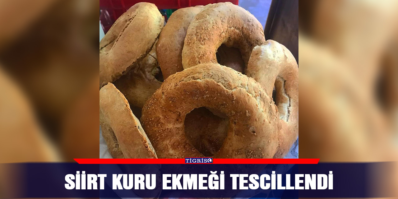 Siirt kuru ekmeği tescillendi