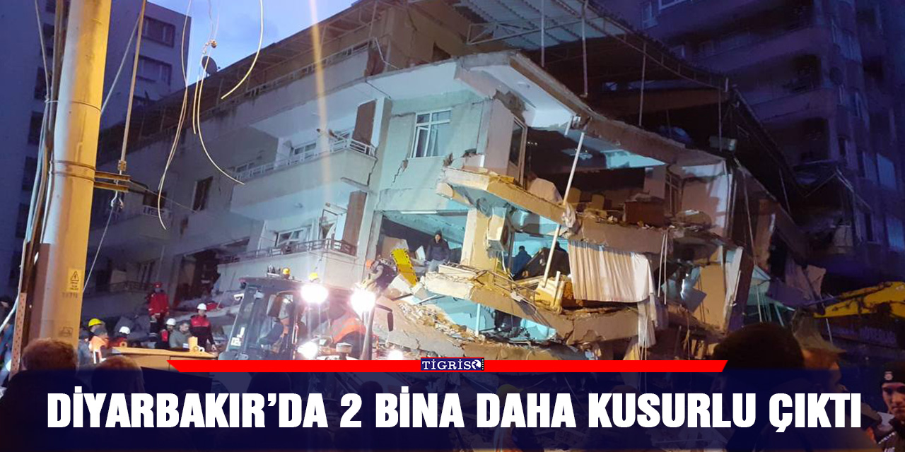 Diyarbakır’da 2 bina daha kusurlu çıktı