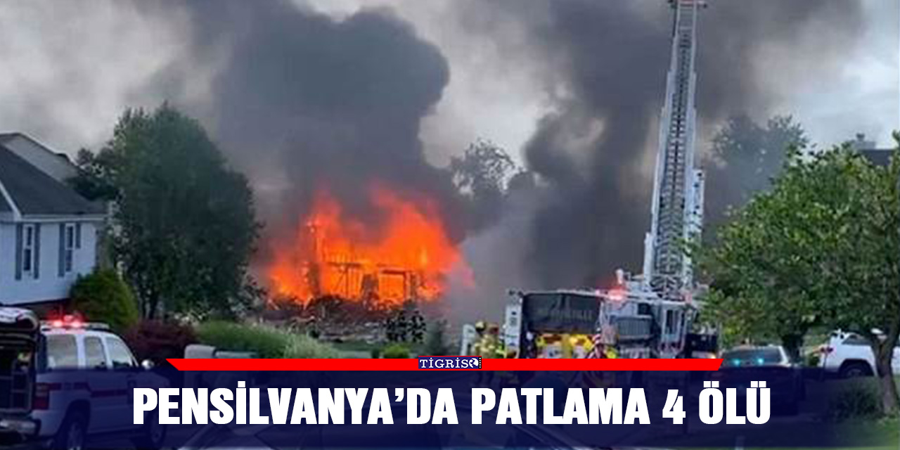 Pensilvanya’da patlama 4 ölü