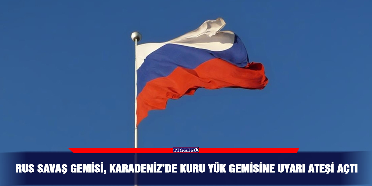 Rus savaş gemisi, Karadeniz’de kuru yük gemisine uyarı ateşi açtı