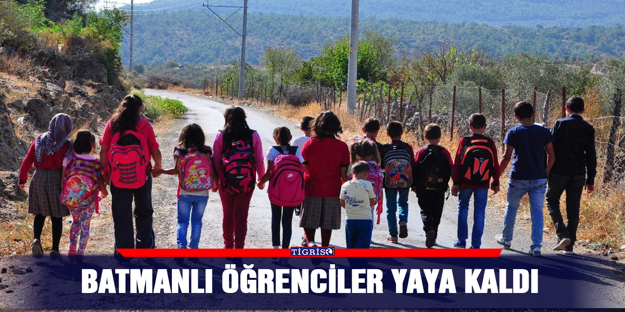 Batmanlı öğrenciler yaya kaldı