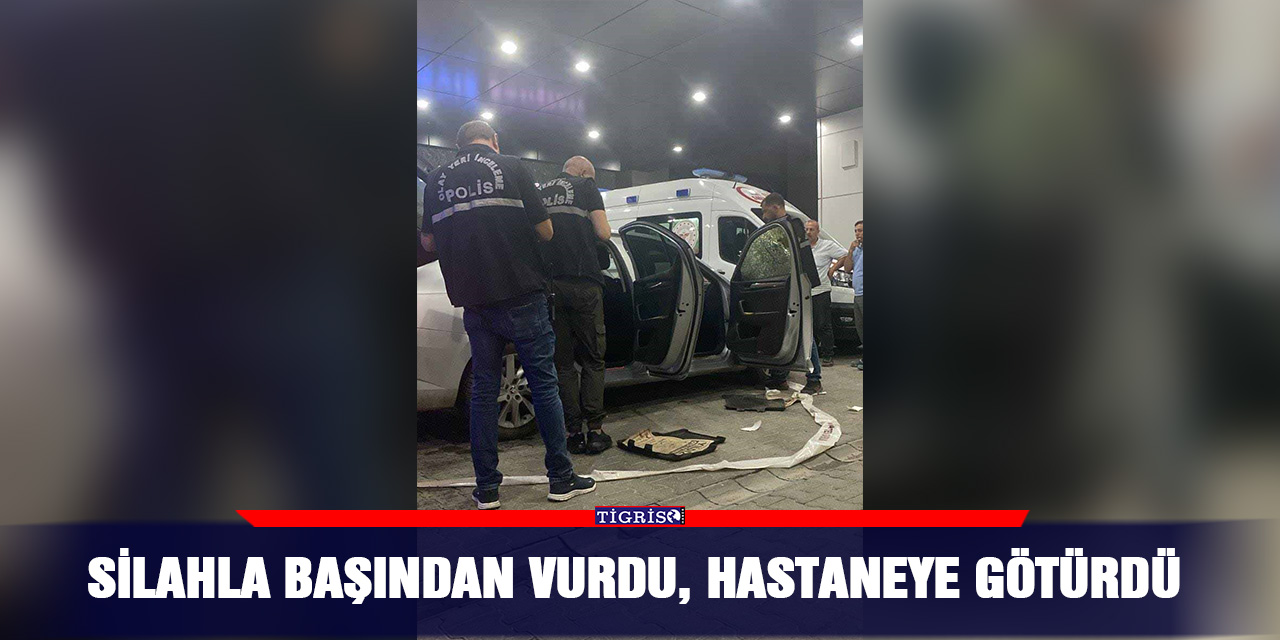 Silahla başından vurdu, hastaneye götürdü