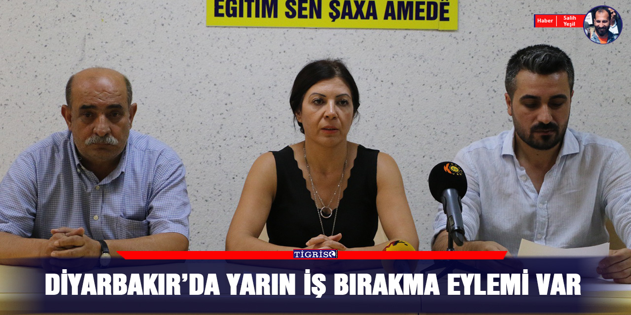 Diyarbakır’da yarın iş bırakma eylemi var