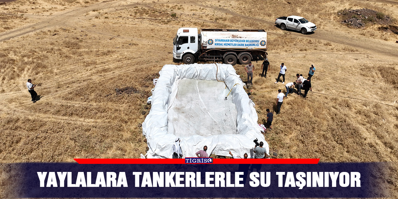 Yaylalara tankerlerle su taşınıyor