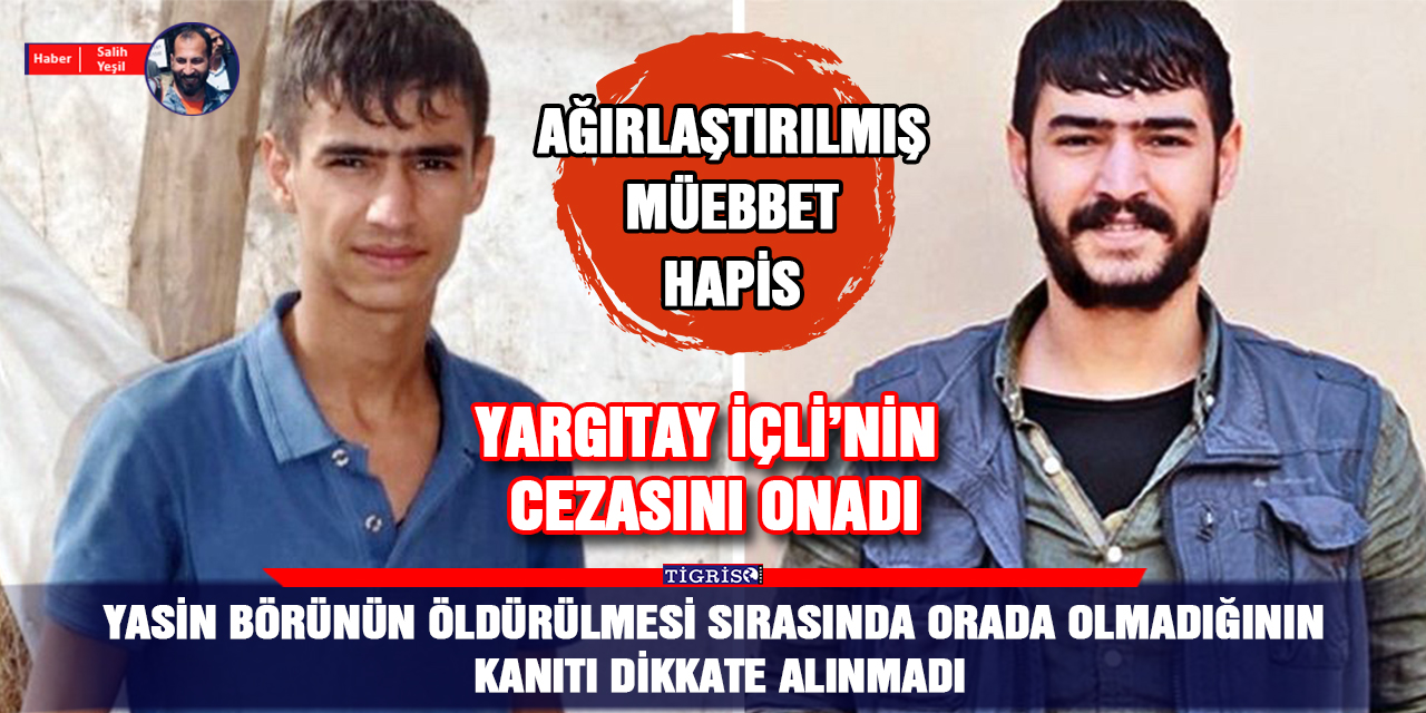 Yasin Börünün öldürülmesi sırasında orada olmadığının kanıtı dikkate alınmadı