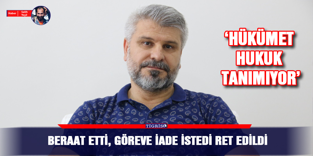 Beraat etti, göreve iade istedi ret edildi