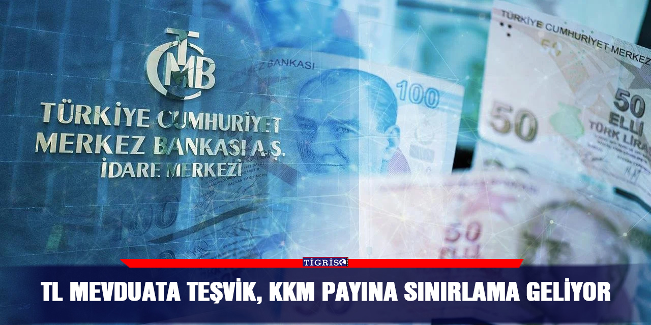 TL Mevduata Teşvik, KKM Payına Sınırlama geliyor