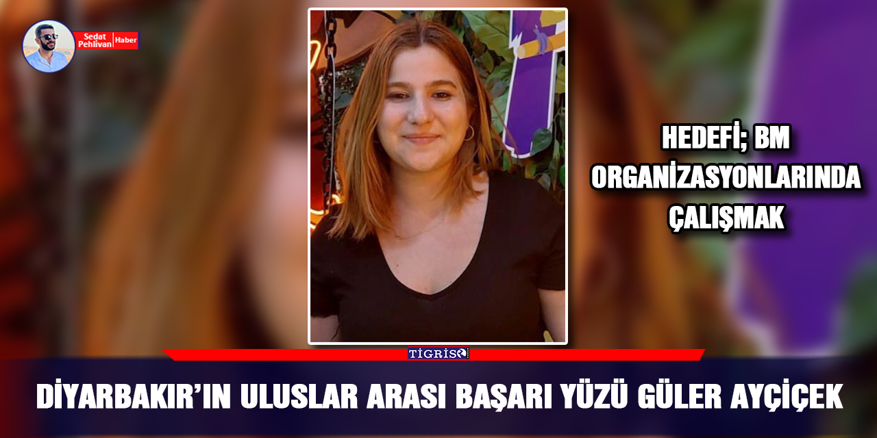 Diyarbakır’ın uluslar arası başarı yüzü Güler Ayçiçek