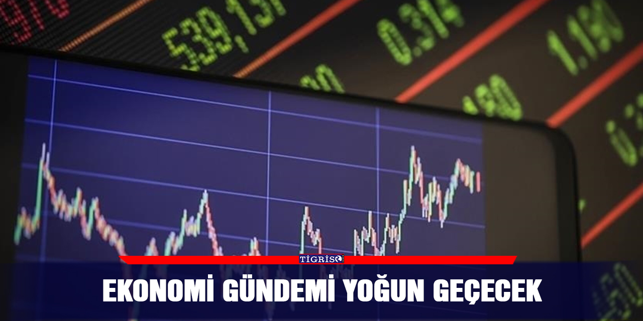 Ekonomi gündemi yoğun geçecek