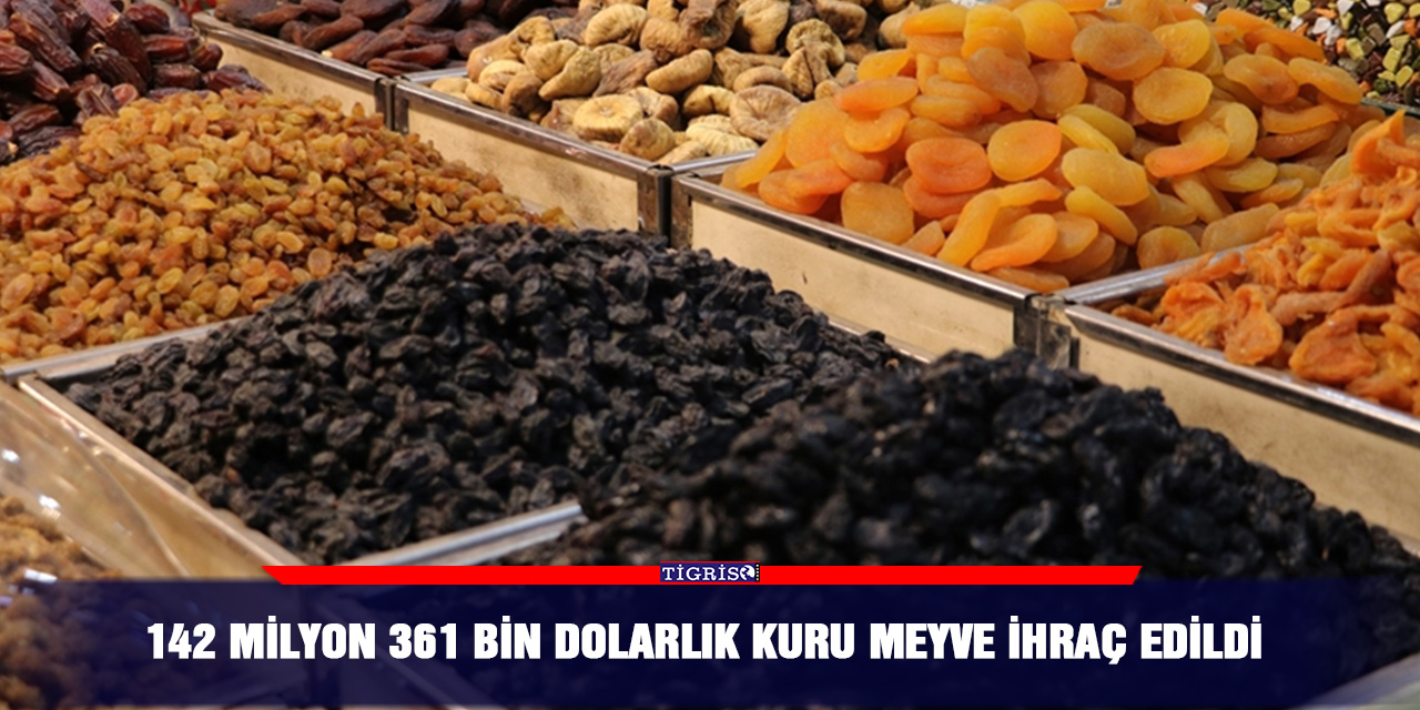 142 milyon 361 bin dolarlık kuru meyve ihraç edildi