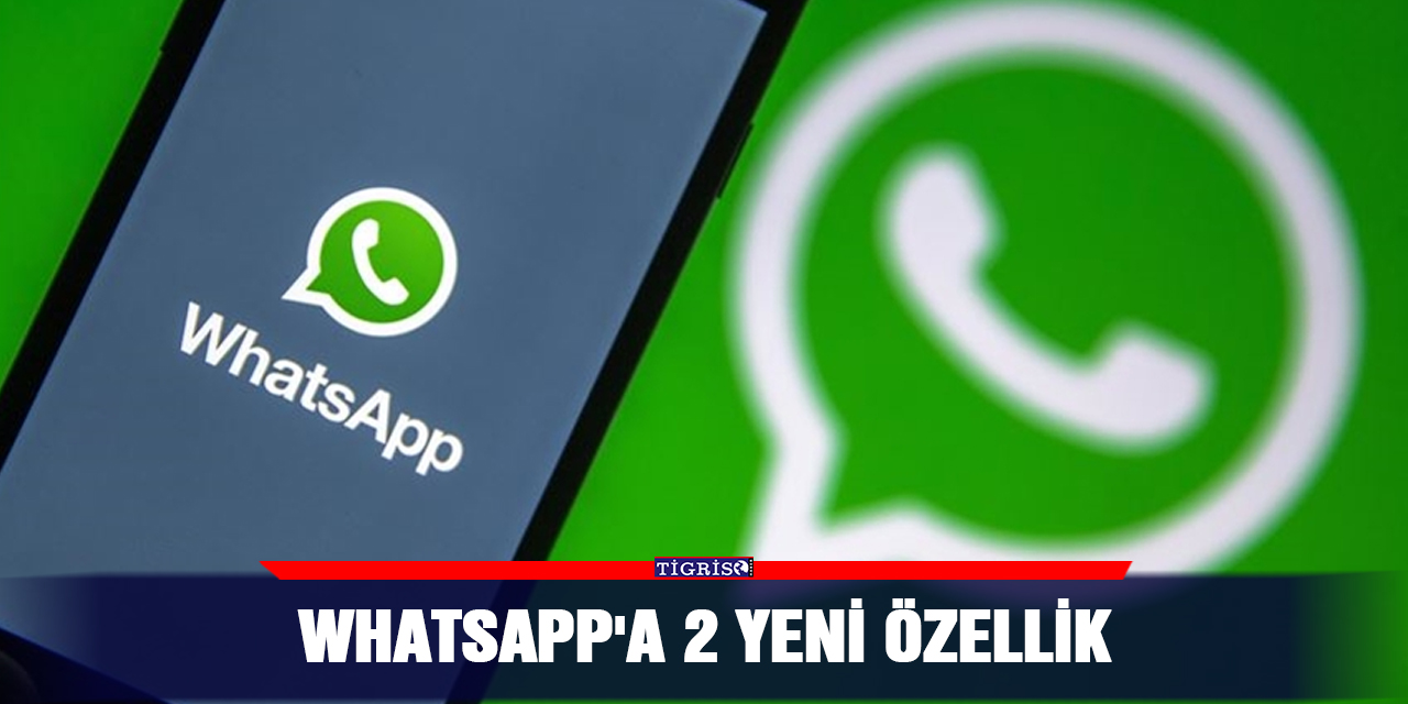 WhatsApp'a 2 yeni özellik