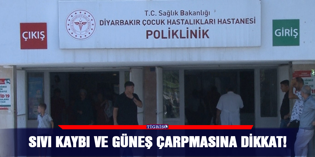 Sıvı kaybı ve güneş çarpmasına dikkat!