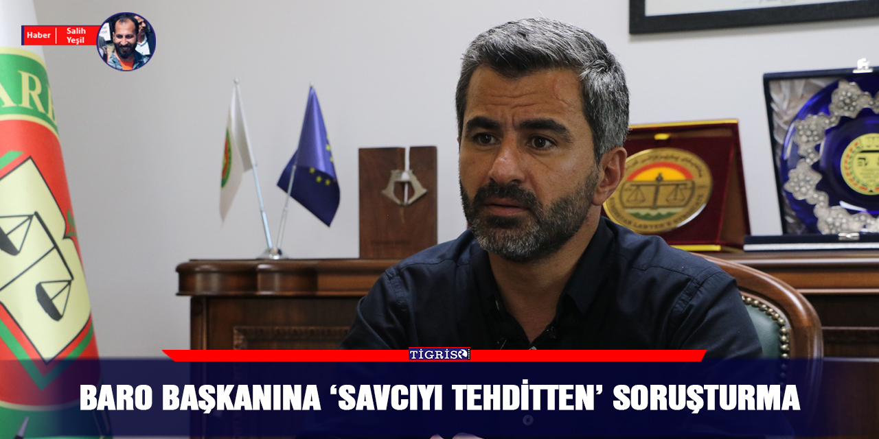 Baro Başkanına ‘savcıyı tehditten’ soruşturma