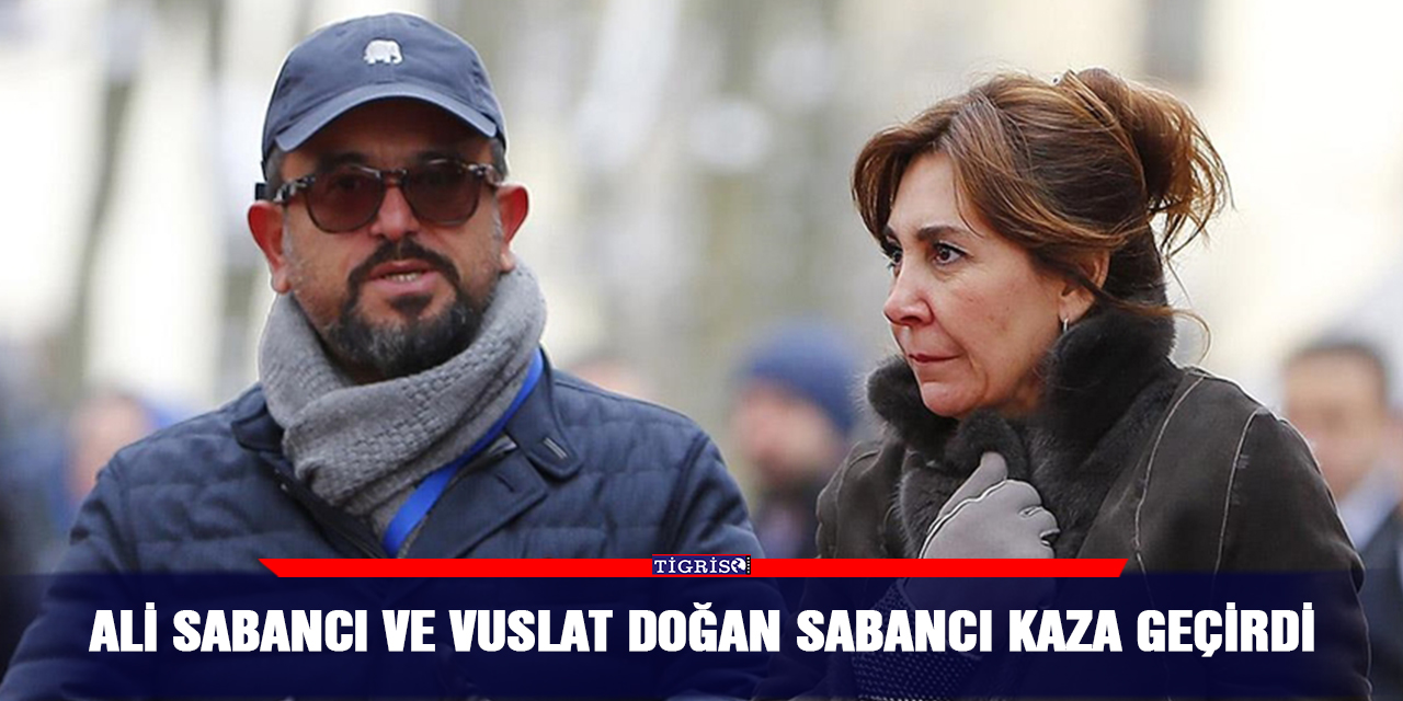 Ali Sabancı ve Vuslat Doğan Sabancı kaza geçirdi
