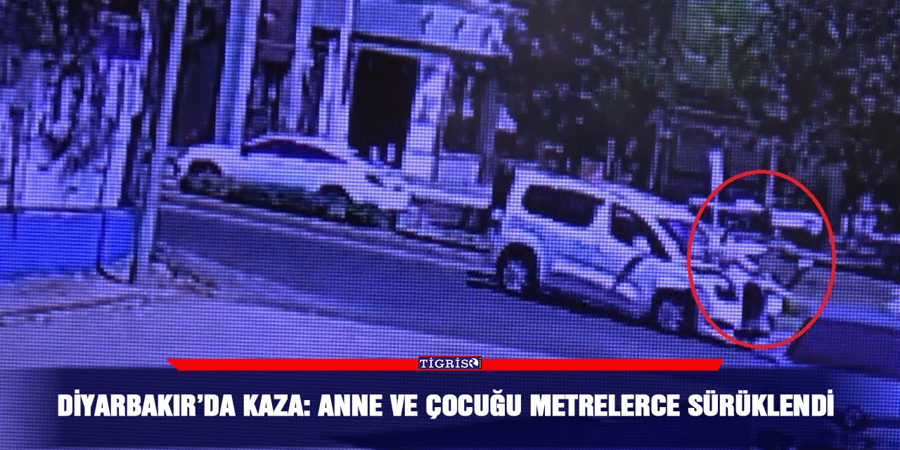 Diyarbakır’da kaza: Anne ve çocuğu metrelerce sürüklendi