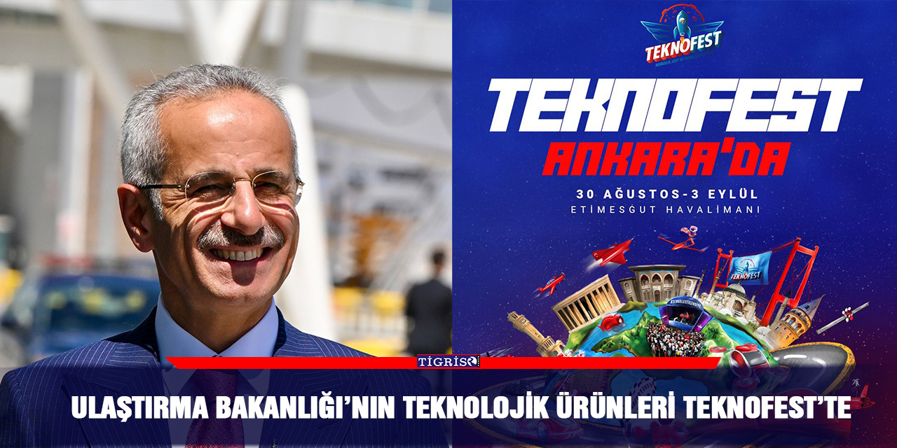 Ulaştırma Bakanlığı’nın teknolojik ürünleri teknofest’te