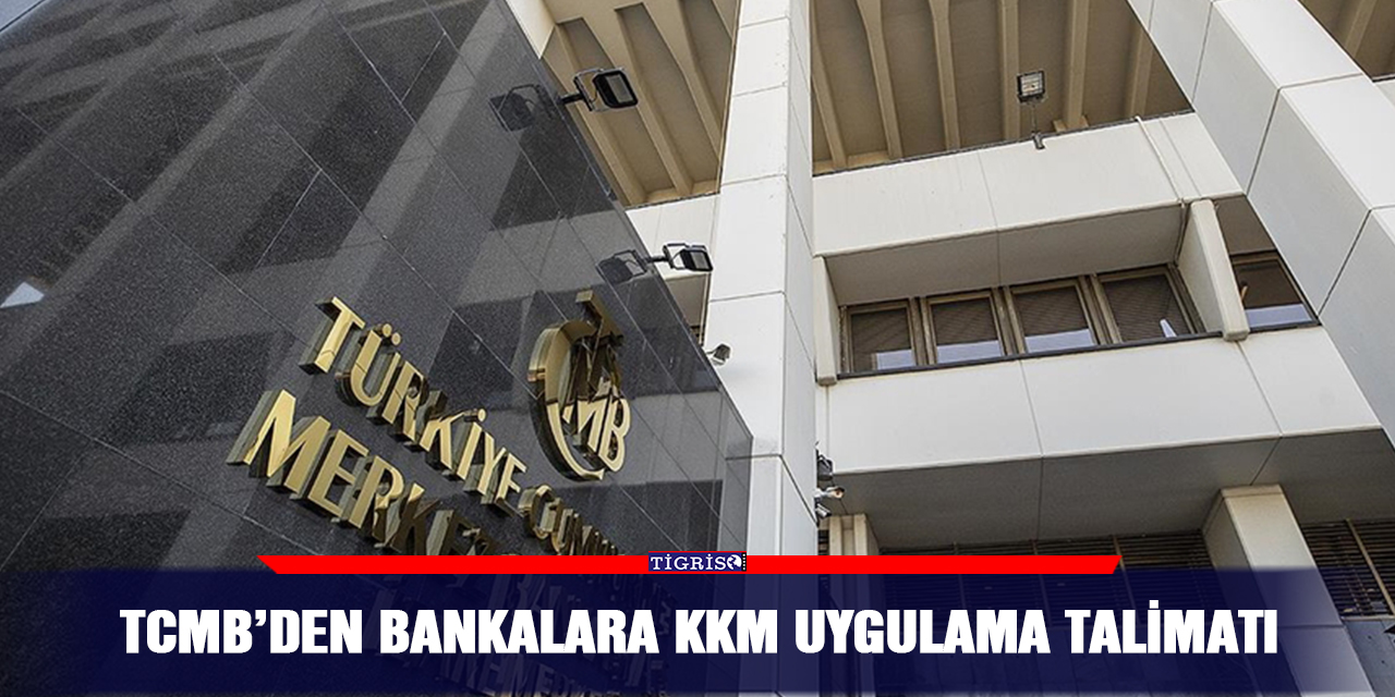 TCMB’den bankalara KKM uygulama talimatı