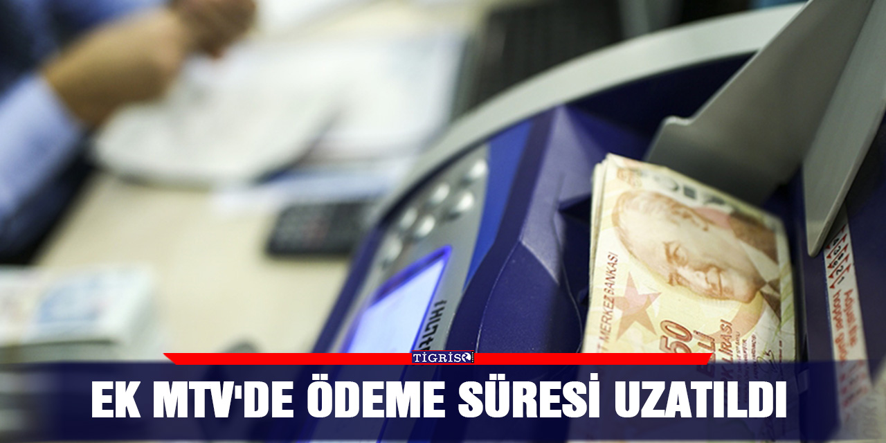 Ek MTV'de ödeme süresi uzatıldı