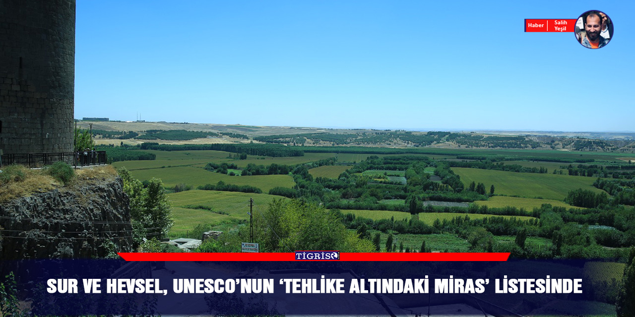 Sur ve Hevsel, UNESCO'nun 'tehlike altındaki miras' listesinde