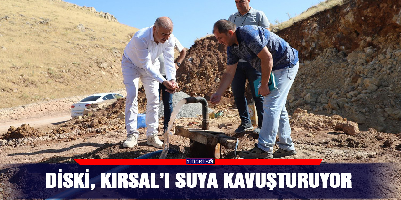 DİSKİ, kırsalı suya kavuşturuyor