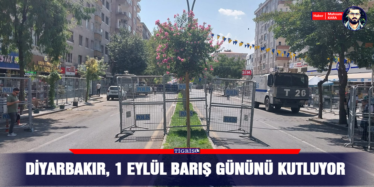VİDEO - Diyarbakır, 1 Eylül barış gününü kutluyor