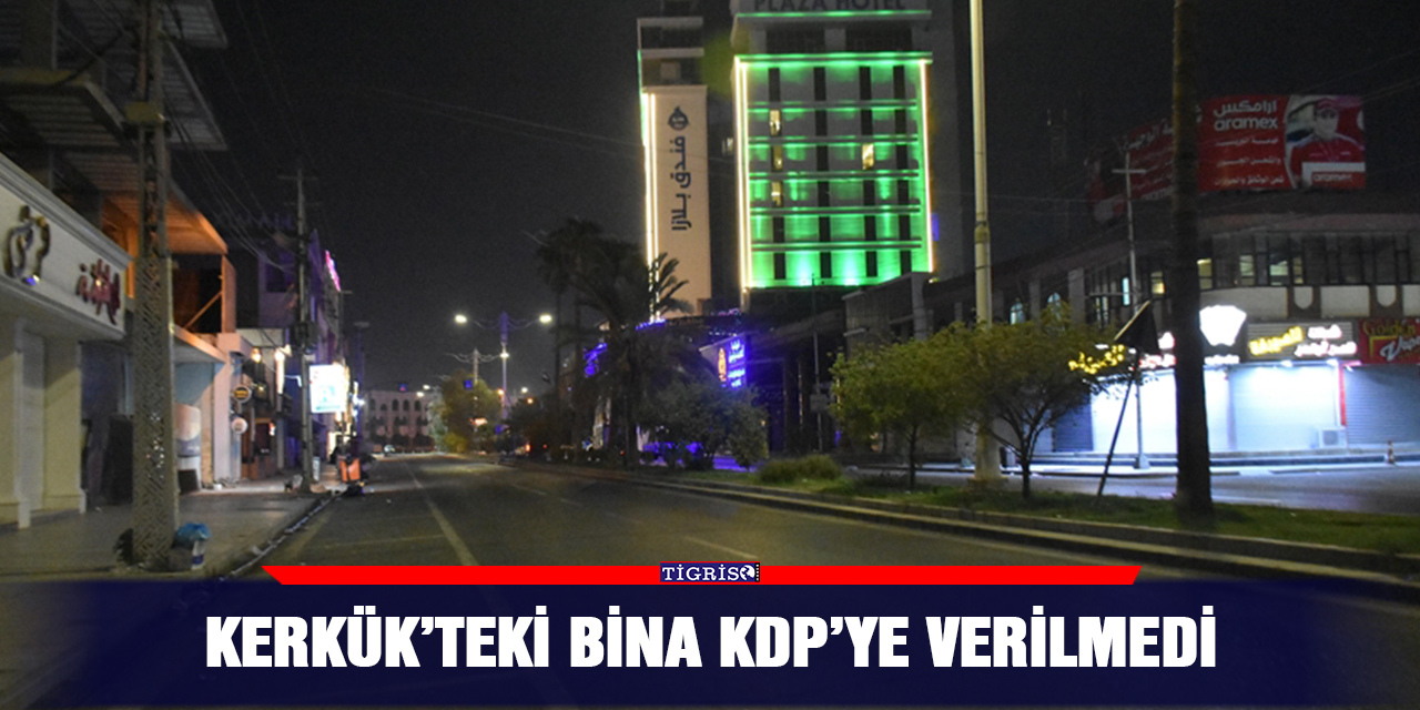 Kerkük’teki bina KDP’ye verilmedi