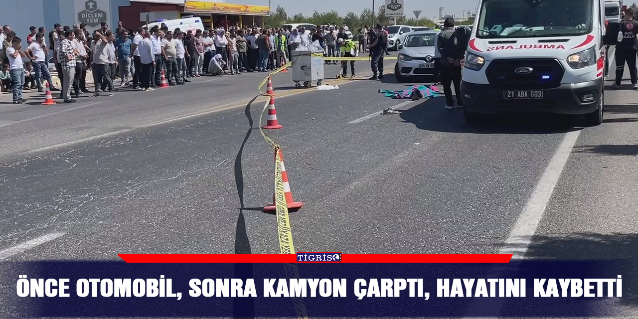 Önce otomobil, sonra kamyon çarptı, hayatını kaybetti