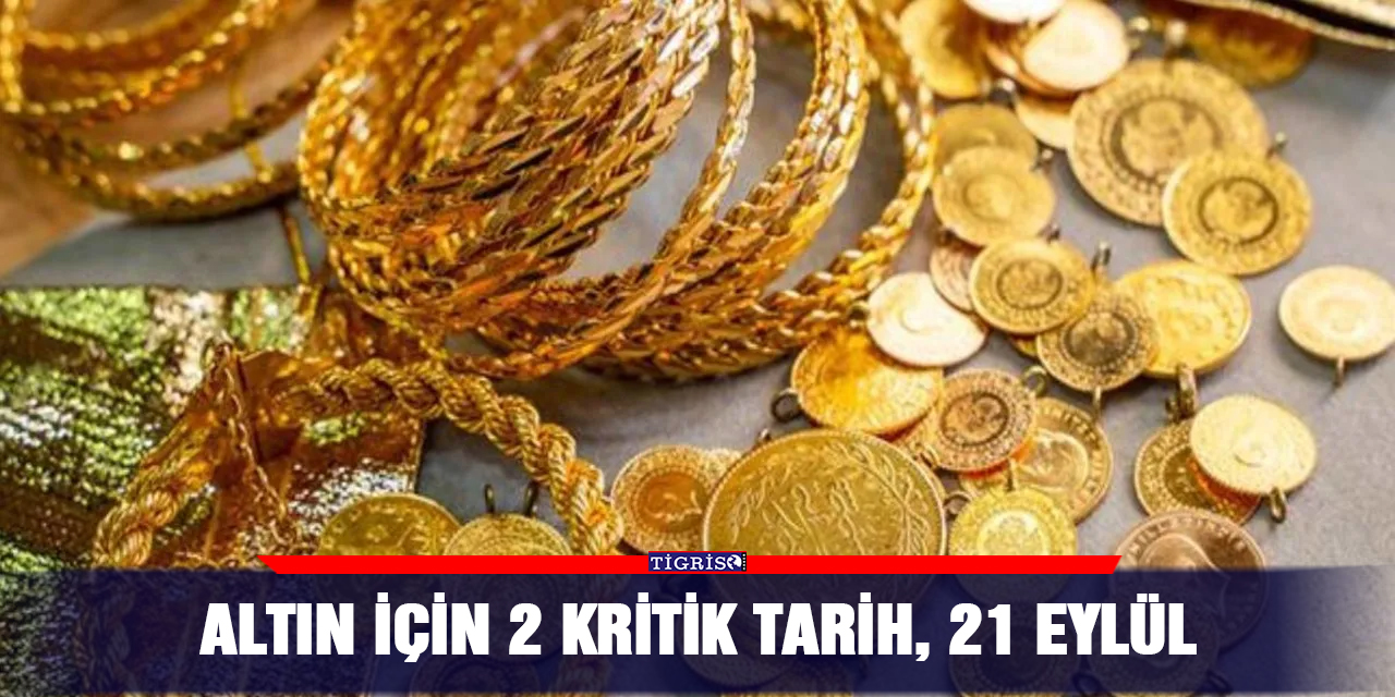 Altın İçin 2 Kritik Tarih, 21 Eylül