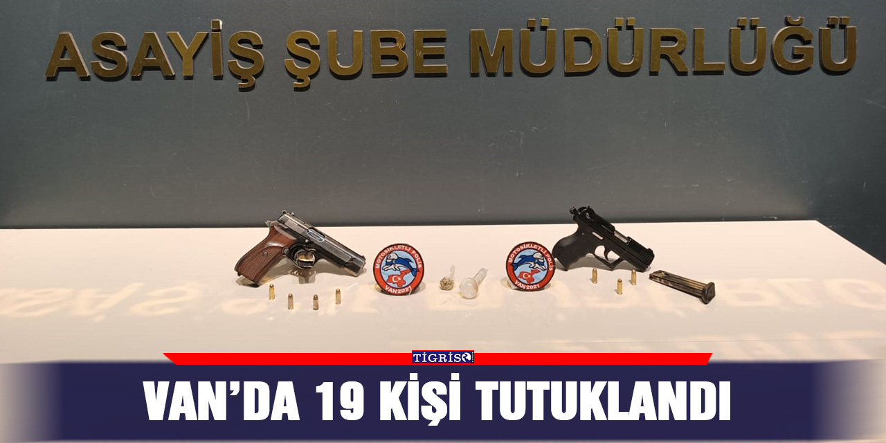 Van’da 19 kişi tutuklandı