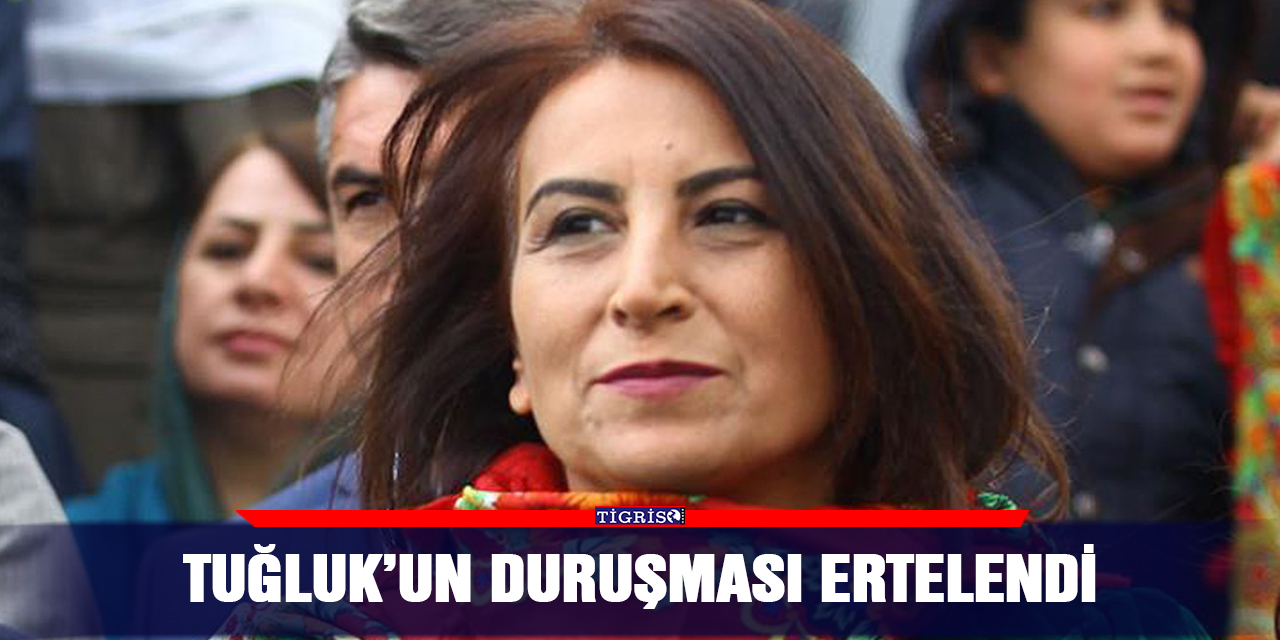 Tuğluk’un duruşması ertelendi