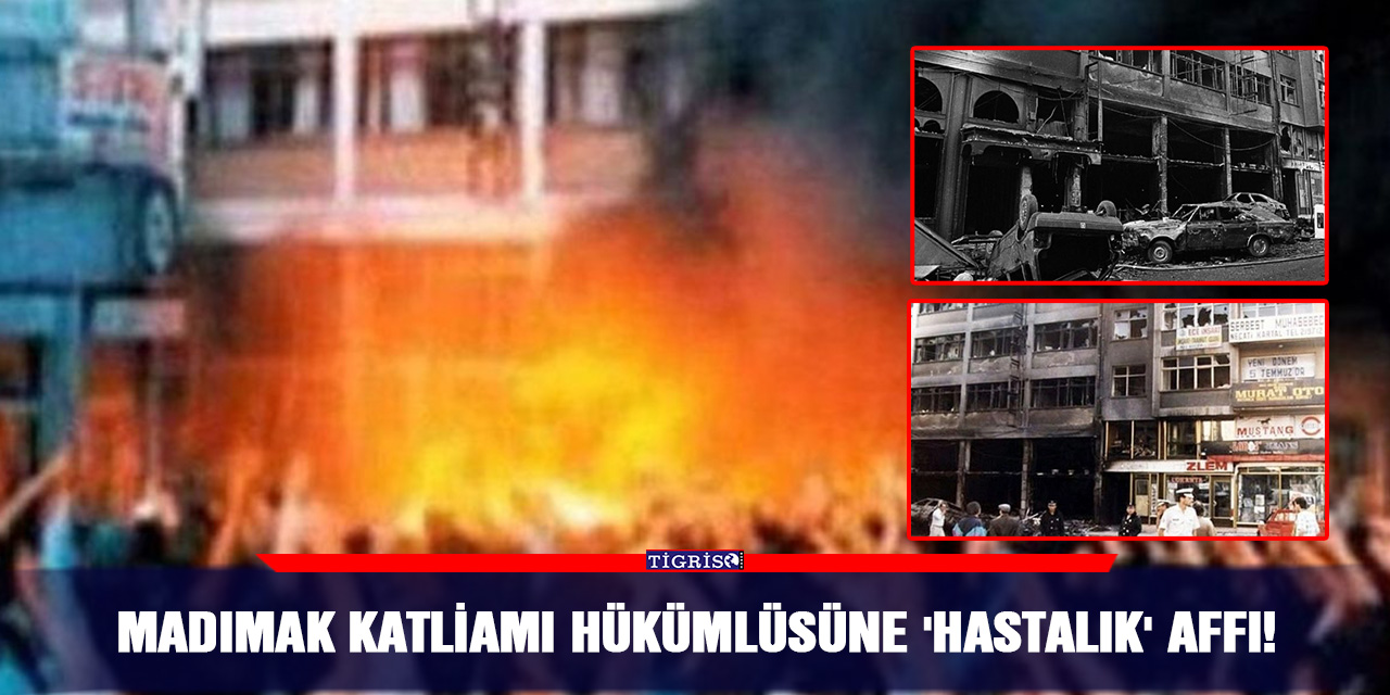 Madımak Katliamı hükümlüsüne 'hastalık' affı!