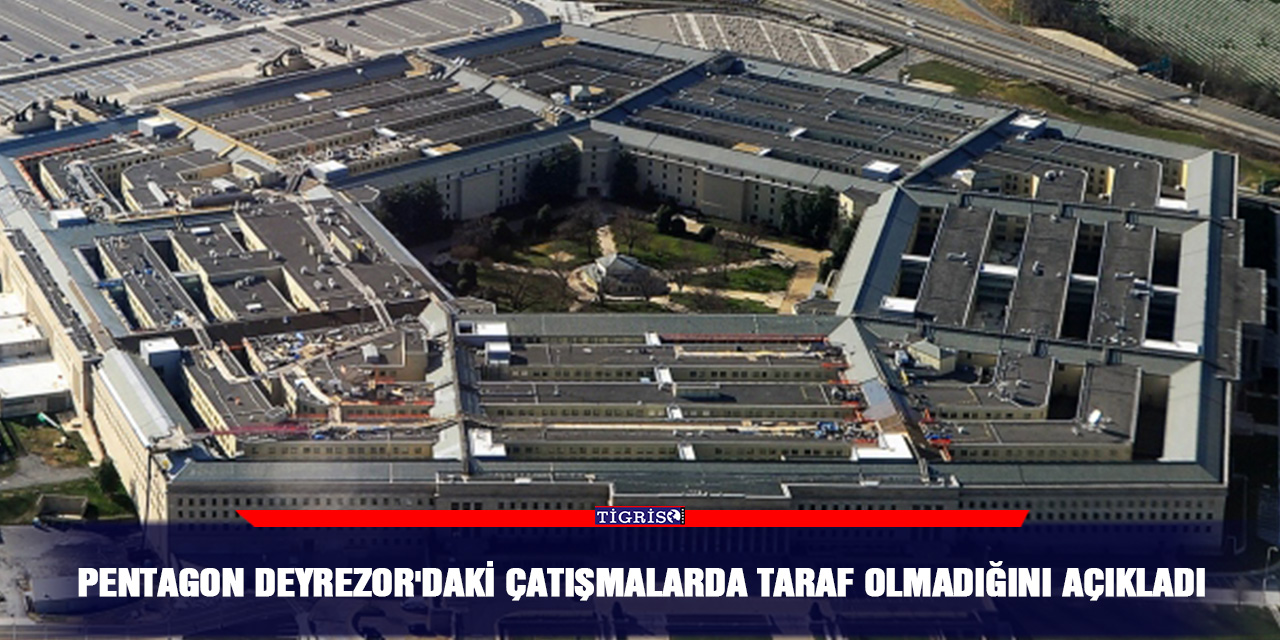 Pentagon Deyrezor'daki çatışmalarda taraf olmadığını açıkladı