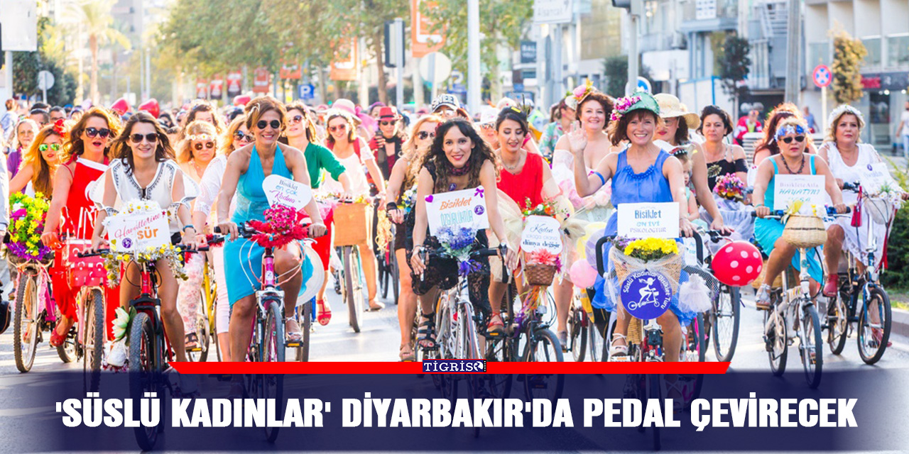 'Süslü Kadınlar' Diyarbakır'da pedal çevirecek